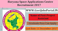 Haryana Space Applications Centre Recruitment 2017– 29 Junior Project Assistant, Project Assistant