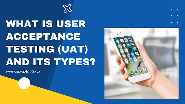 What Is User Acceptance Testing (UAT) and Its Types?