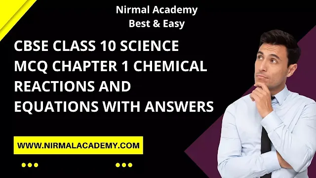CBSE Class 10 Science MCQ Chapter 1 Chemical Reactions and Equations with Answers