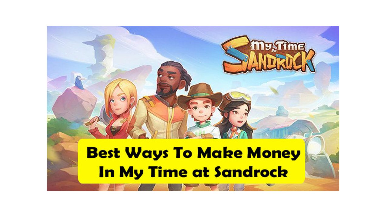 Best Ways To Make Money In My Time at Sandrock