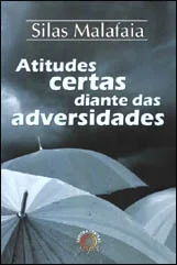 Atitudes certas diante das adversidades - Silas Malafaia