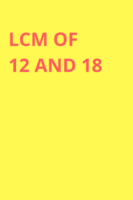 LCM of 12 and 18