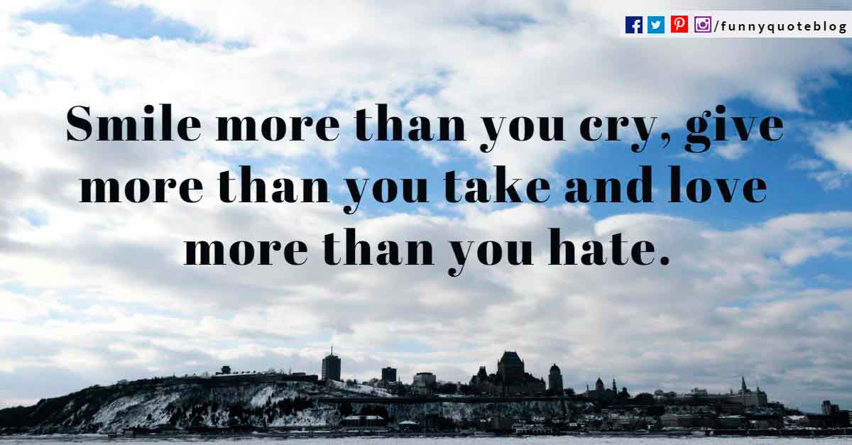 quotes about sunday morning, Smile more than you cry, give more than you take and love more than you hate.