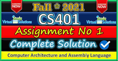 CS401 Assignment 1 Solution Fall 2021