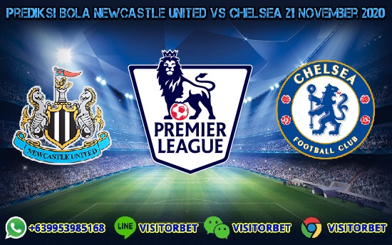 Prediksi Skor Newcastle United Vs Chelsea 21 November 2020