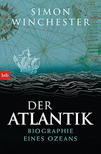 Der Atlantik: Biographie eines Ozeans