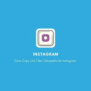 Cara Copy Link Toko Tokopedia ke Instagram 1