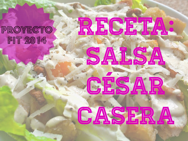 #ProyectoFit2014: Receta de Salsa César Casera