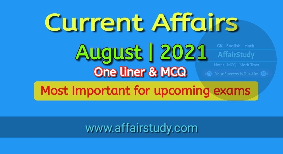 Current Affairs  August 2021 One liner | MCQ