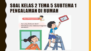 Soal Tematik Kelas 2 Tema 5 Subtema 1 Semester 2/ genap terdiri dari 20 soal pilihan ganda dan 10 soal esai.