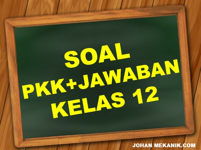 Soal + Jawaban PKK Kelas 12 - Johan Mekanik