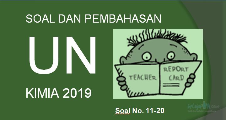 Download Soal dan Pembahasan UN KIMIA SMA/MA 2019 (No. 11-20)