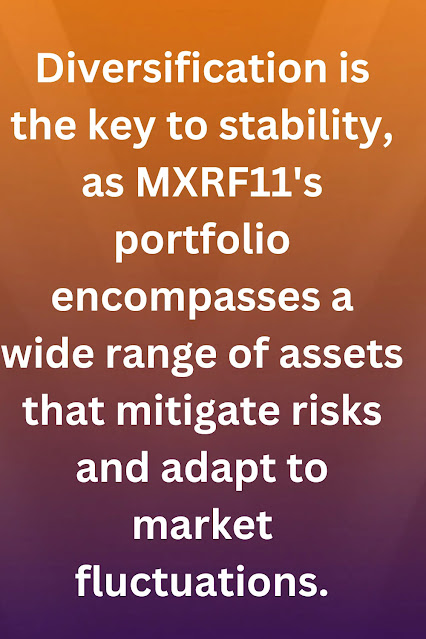 Diversification is the key to stability, as MXRF11's portfolio encompasses a wide range of assets that mitigate risks and adapt to market fluctuations.