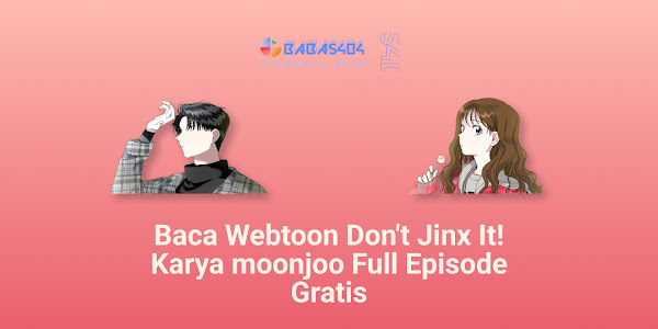 Baca Webtoon Don't Jinx It! - Moonjo Full Episode Gratis