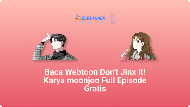 Baca Webtoon Don't Jinx It! - Moonjoo Full Episode Gratis