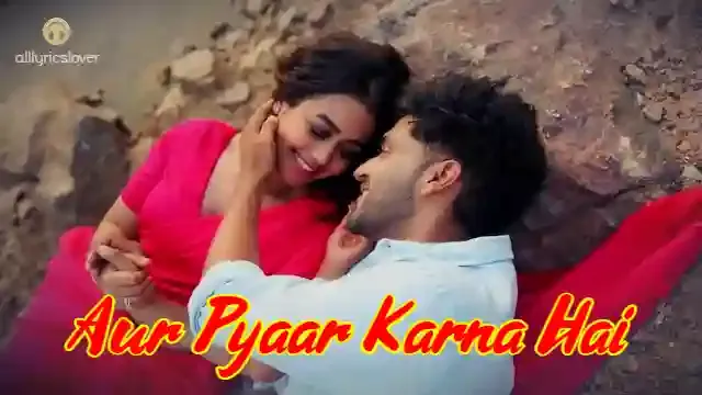 Aur Pyaar Karna Hai (Lyrics) Guru Randhawa x Neha Kakkar