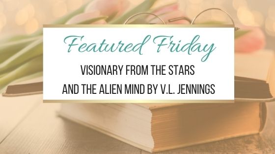 Featured Friday: Visionary From The Stars and The Alien Mind by V.L. Jennings