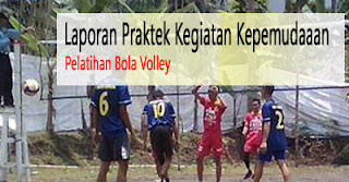 Laporan Praktek Kegiatan Pelatihan Kepemudaan  Dalam Pelatihan Olahraga Bola Volley Di Organisasi  “ Pratama Volly Club ” (PVC)