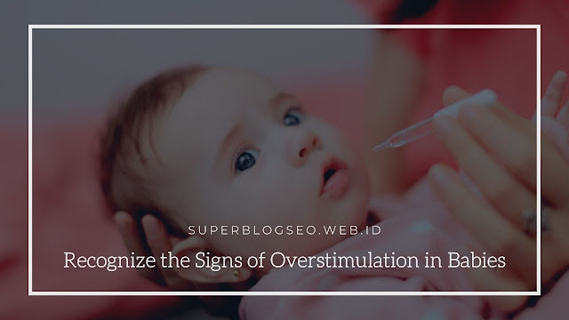 Recognize the Signs of Overstimulation in Babies