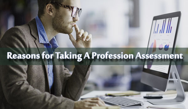 Reasons for Taking A Profession Assessment