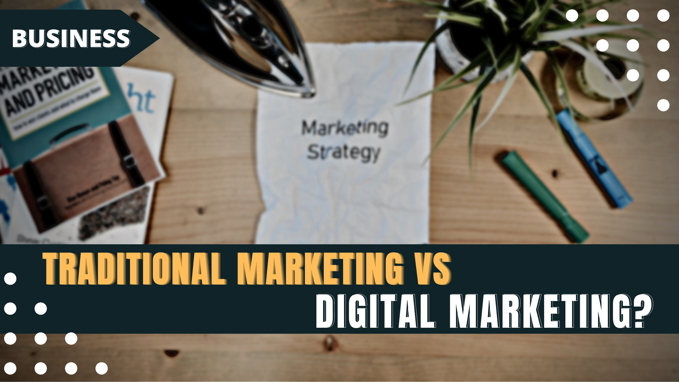 Traditional marketing vs. digital marketing?