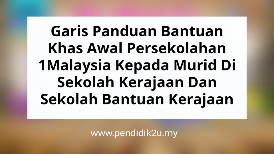 Garis Panduan Bantuan Khas Awal Persekolahan - Pendidik2u