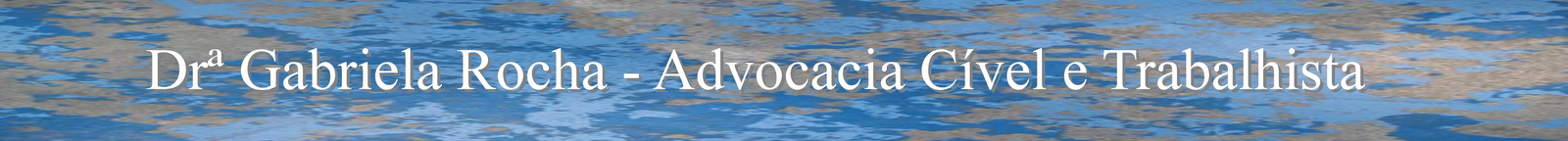 Drª Gabriela Rocha - Advocacia Civil e Trabalhista