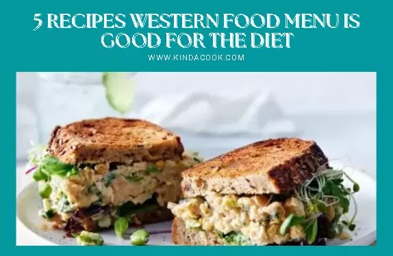 5 Recipes Western Food Menu Is Good For The Diet
