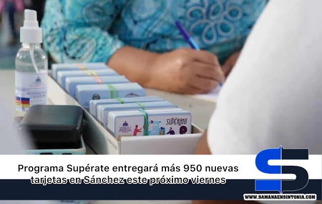 Programa Supérate entregará más 950 nuevas tarjetas en Sánchez este próximo viernes 