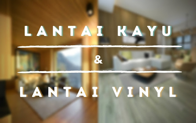 Lantai kayu dan lantai vinyl