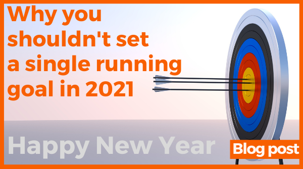 why you shouldn't set yourself any running goals in 2021
