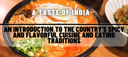 "A Taste of India: An Introduction to the Country's Spicy and Flavorful Cuisine and Eating Traditions"