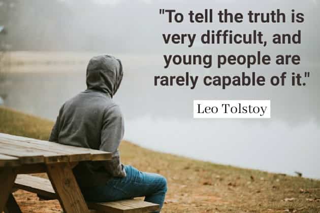 Leo Tolstoy quotes To tell the truth is very difficult, and young people are rarely capable of it.