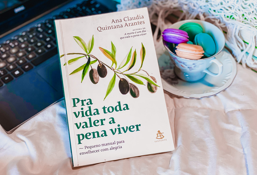 Pra vida toda valer a pena viver: Pequeno manual para envelhecer com alegria - Ana Claudia Quintana Arantes