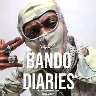 PsychoYP ft. OdumoduBlvck – Bando Diaries Lyrics