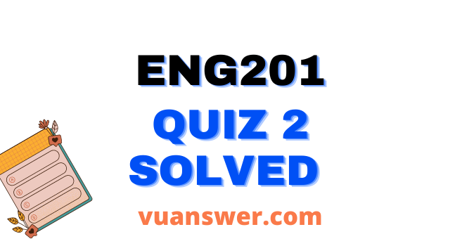 ENG201 Quiz 2 Solved