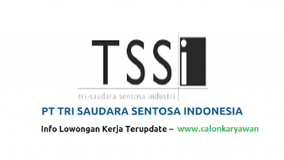 Lowongan Kerja PT Tri Saudara Sentosa Industri Terbaru