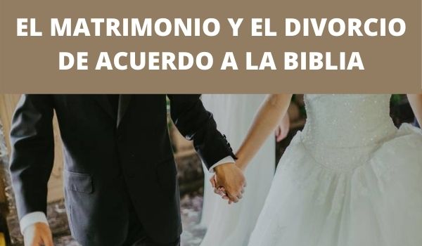 EL MATRIMONIO Y EL DIVORCIO DE ACUERDO A LA BIBLIA