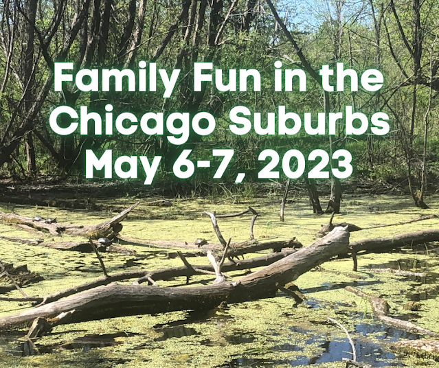 Family Fun in the Chicago Suburbs May 6-7, 2023