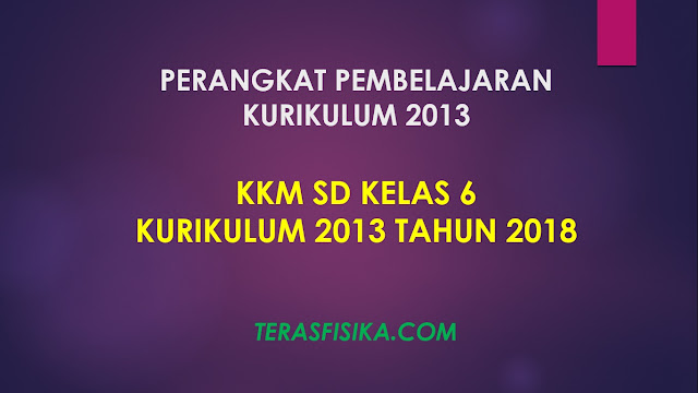 Download KKM SD Kelas 6 Kurikulum 2013 Revisi 2018