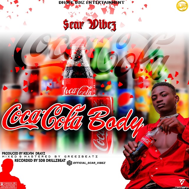 [Music] Scar Vibez - Coca_Cola Body (M&M by Greezbeatz) #Pryme9jablog