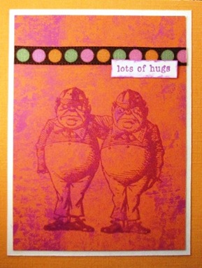 2010 04 LRoberts30 Minute Tweedledee Tweedledum Hugs Card