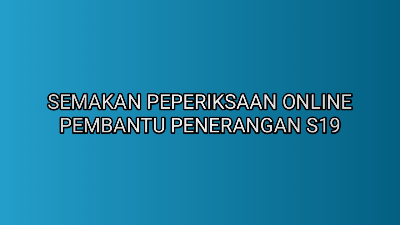 Semakan Peperiksaan Online Pembantu Penerangan S19 2019 ...