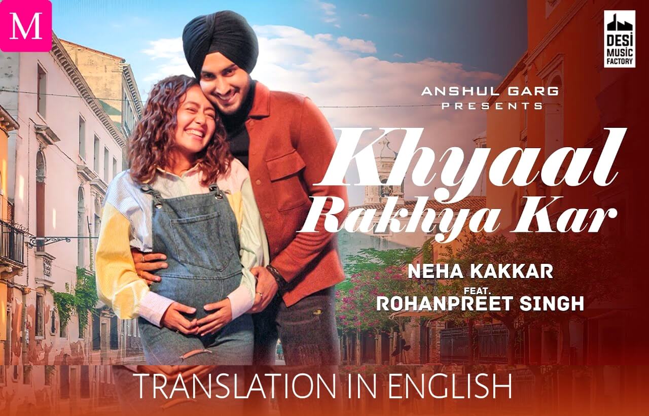 Khyaal Rakhya Kar Lyrics Translation In English Neha Kakkar Mausiqi Lyrics