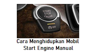Cara Menghidupkan Mobil Start Engine Manual