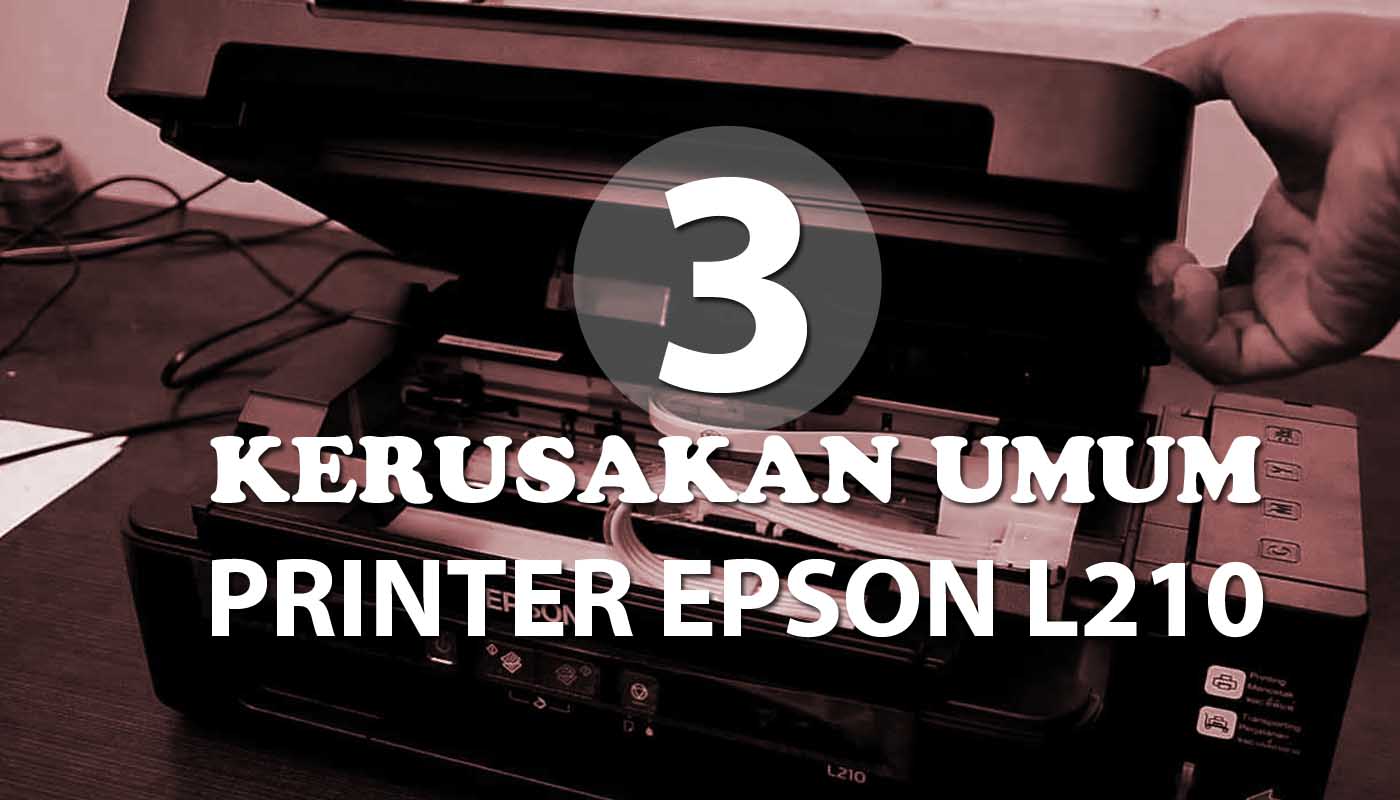 Kerusakan umum Printer L210 dari sepele hingga serius