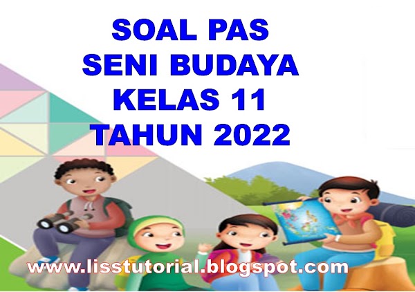 Soal PAS Seni Budaya Kelas 11 SMA/MA Semester 1 Kurikulum 2013 Tahun 2022/2023