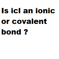 Is icl an ionic or covalent bond ?