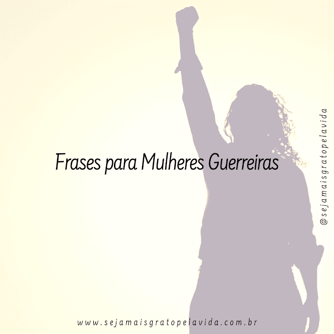 Frases para Mulheres Guerreiras