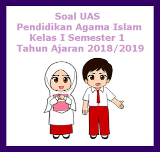  Soal sudah dilengkapi dengan kunci balasan Soal UAS Pendidikan Agama Islam Kelas 1 Semester 1 Tahun 2018